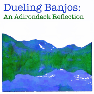 Dueling Banjos: An Adirondack Reflection